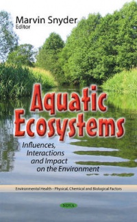 Marvin Snyder - Aquatic Ecosystems: Influences, Interactions & Impact on the Environment