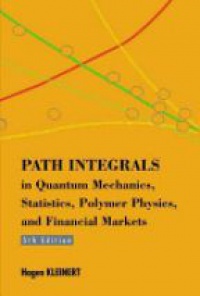 Kleinert H. - Path Integrals In Quantum Mechanics, Statistics, Polymer Physics, And Financial Markets (5th Edition)