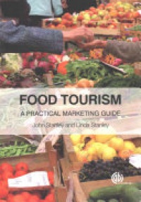 Stanley J. - Food Tourism: A Practical Marketing Guide