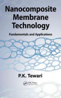 P.K. Tewari - Nanocomposite Membrane Technology: Fundamentals and Applications