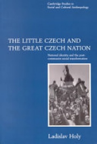 Holy - The Little Czech and the Great Czech Nation: National Identity and the Post-Communist Social Transformation