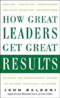 Baldoni J. - How Great Leaders Get Great Results