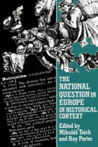 Mikulas Teich , Roy Porter - The National Question in Europe in Historical Context