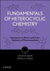Louis D. Quin,John A. Tyrell - Fundamentals of Heterocyclic Chemistry: Importance in Nature and in the Synthesis of Pharmaceuticals