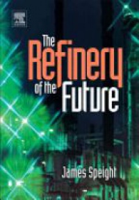 Speight J.G. - The Refinery of the Future