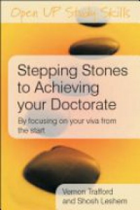Trafford V. - Stepping Stones to Achieving Your Doctorate: : By Focusing on Your Viva from the Start