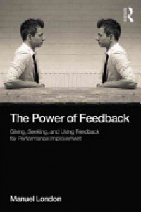 Manuel London - The Power of Feedback: Giving, Seeking, and Using Feedback for Performance Improvement