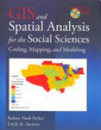 Parker R.N. - GIS and Spatial Analysis for the Social Sciences: Coding, Mapping, and Modeling