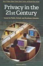 Privacy in the 21st Century: Issues for Public, School and Academic Libraries