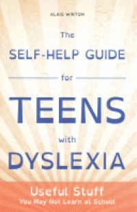 Alais Winton - The Self-Help Guide for Teens with Dyslexia