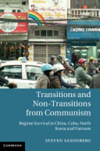 Steven Saxonberg - Transitions and Non-Transitions from Communism: Regime Survival in China, Cuba, North Korea, and Vietnam