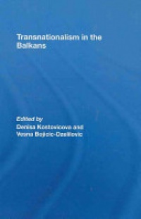 Denisa Kostovicova and Vesna Bojicic-Dzelilovic - Transnationalism in the Balkans
