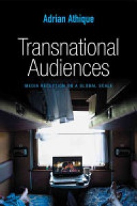 Adrian Athique - Transnational Audiences: Media Reception on a Global Scale