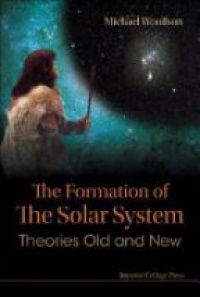 Woolfson Michael Mark - Formation Of The Solar System, The: Theories Old And New