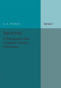 E. K. Pearce - Typical Flies: Volume 1: A Photographic Atlas of Diptera