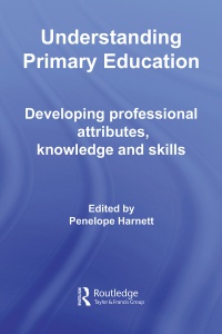 Penelope Harnett - Understanding Primary Education: Developing Professional Attributes, Knowledge and Skills