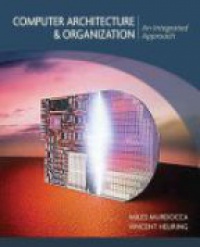 Miles J. Murdocca,Vincent P. Heuring - Computer Architecture and Organization: An Integrated Approach