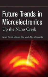 Serge Luryi,Jimmy Xu,Alex Zaslavsky - Future Trends in Microelectronics: Up the Nano Creek