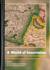 Gerhard Holzer, Valerie Newby, Petra Svatek, Georg Zotti - A World of Innovation: Cartography in the Time of Gerhard Mercator