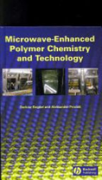 Dariusz Bogdal,Aleksander Prociak - Microwave–Enhanced Polymer Chemistry and Technology