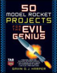 Harper G. D. J. - 50 Model Rocket Projects for Evil Genius
