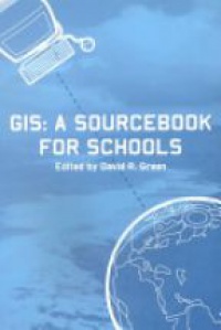 David R. Green - GIS: A Sourcebook for Schools