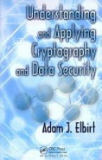 Elbirt A.J. - Understanding and Applying Cryptography and Data Security