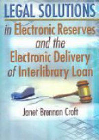 Croft J. B. - Legal Solutions in Electronic Reserves and the Electronic Delivery of Interlibrary Loan