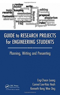 Leong E. - Guide to Research Projects for Engineering Students: Planning, Writing and Presenting