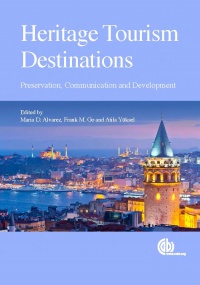Maria D. Alvarez, Atila Yüksel, Frank Go - Heritage Tourism Destinations: Preservation, Communication and Development