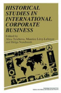 Alice Teichova , Maurice Lévy-Leboyer , Helga Nussbaum - Historical Studies in International Corporate Business
