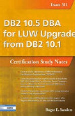 DB2 10.5 DBA for LUW Upgrade from DB2 10.1: Certification Study Notes (Exam 311)
