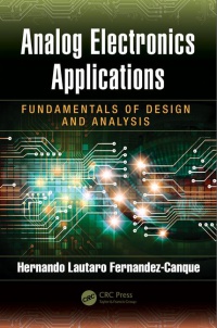 Hernando Lautaro Fernandez-Canque - Analog Electronics Applications: Fundamentals of Design and Analysis