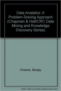 Sanjay Chawla, Nitesh Chawla - Data Analytics: A Problem-Solving Approach
