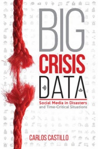 Carlos Castillo - Big Crisis Data: Social Media in Disasters and Time-Critical Situations