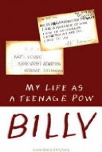Keith W Young, Lynette Silver - Billy: My Life as a Teenage POW