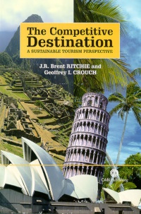 Geoffrey I Crouch, J RB Ritchie - Competitive Destination: A Sustainable Tourism Perspective