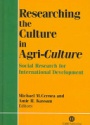 Researching the Culture in Agri-Culture: Social Research for International Agricultural Development