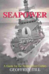 Till G. - Seapower: A Guide for the Twenty-First Century