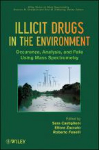 Sara Castiglioni - Illicit Drugs in the Environment: Occurrence, Analysis, and Fate using Mass Spectrometry