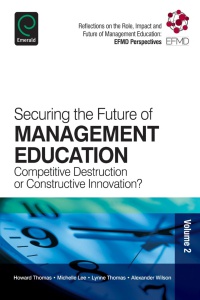 Thomas Howard - Securing the Future of Management Education: Competitive Destruction or Constructive Innovation?