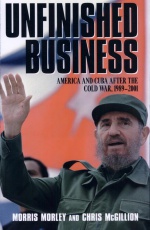 Unfinished Business: America and Cuba after the Cold War, 1989–2001