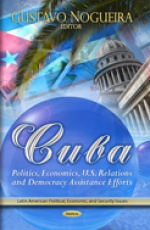 Cuba: Politics, Economics, U.S. Relations & Democracy Assistance Efforts