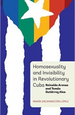 Homosexuality and Invisibility in Revolutionary Cuba: Reinaldo Arenas and Tomás Gutiérrez Alea