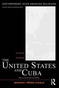 Marifeli Pérez-Stable - The United States and Cuba: Intimate Enemies