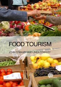 John Stanley, Linda Stanley - Food Tourism: A Practical Marketing Guide
