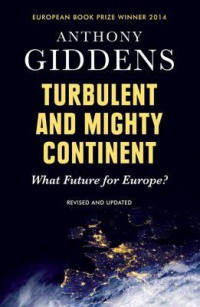 Anthony Giddens - Turbulent and Mighty Continent: What Future for Europe?