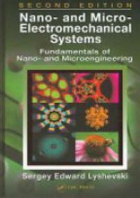 Sergey Edward Lyshevski - Nano- and Micro-Electromechanical Systems: Fundamentals of Nano- and Microengineering