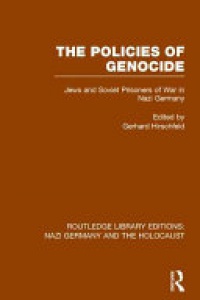 Gerhard Hirschfeld - The Policies of Genocide (RLE Nazi Germany & Holocaust): Jews and Soviet Prisoners of War in Nazi Germany