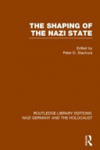 Peter D. Stachura - The Shaping of the Nazi State (RLE Nazi Germany & Holocaust)